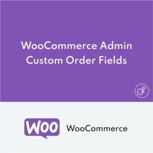 WooCommerce Admin Custom Order Fields