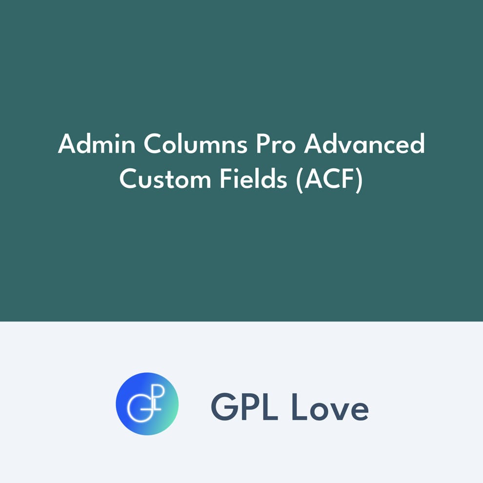 Admin Columns Pro Advanced Custom Fields (ACF) • GPL Love