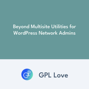 Beyond Multisite Utilities para WordPress Network Admins