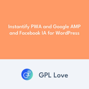 Instantify PWA and Google AMP and Facebook IA for WordPress