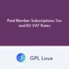 Paid Member Subscriptions Tax and EU VAT Rates Paid Member Subscriptions Tax and EU VAT Rates